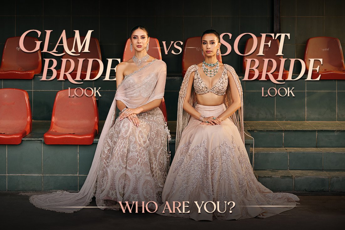 Glam Bride Look vs Soft Bride Look: Who Are You?
